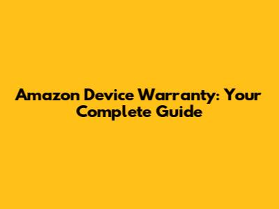 Amazon Device Warranty: Your Complete Guide