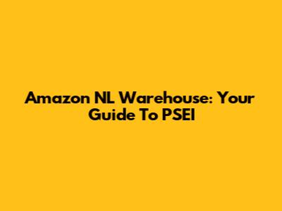 Amazon NL Warehouse: Your Guide To PSEI