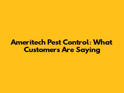 Ameritech Pest Control: What Customers Are Saying