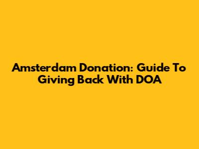 Amsterdam Donation: Guide To Giving Back With DOA