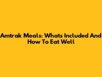Amtrak Meals: What's Included And How To Eat Well