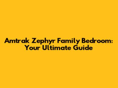 Amtrak Zephyr Family Bedroom: Your Ultimate Guide