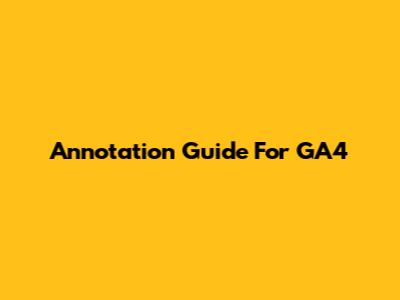 Annotation Guide For GA4