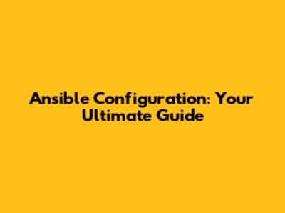 Ansible Configuration: Your Ultimate Guide