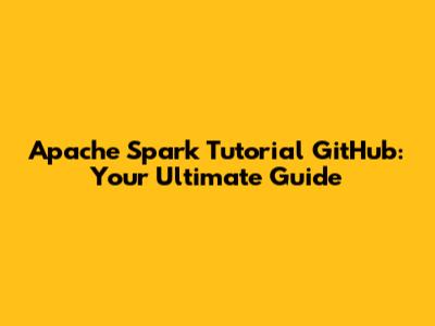 Apache Spark Tutorial GitHub: Your Ultimate Guide