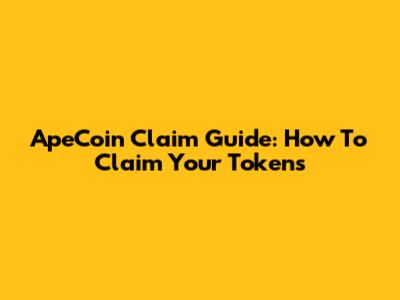 ApeCoin Claim Guide: How To Claim Your Tokens