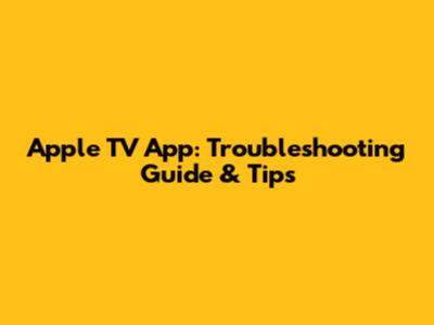 Apple TV App: Troubleshooting Guide & Tips