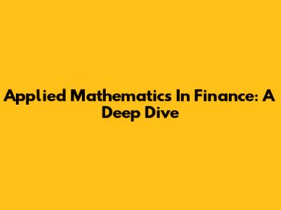 Applied Mathematics In Finance: A Deep Dive
