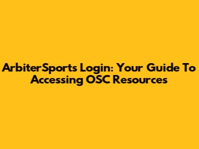 ArbiterSports Login: Your Guide To Accessing OSC Resources