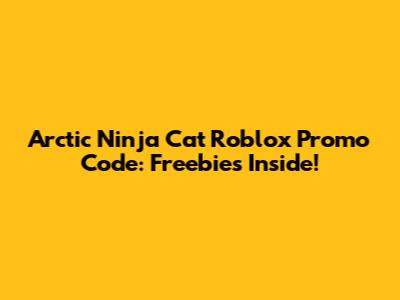 Arctic Ninja Cat Roblox Promo Code: Freebies Inside!