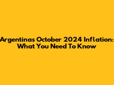 Argentina's October 2024 Inflation: What You Need To Know