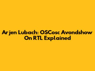 Arjen Lubach: OSCosc Avondshow On RTL Explained