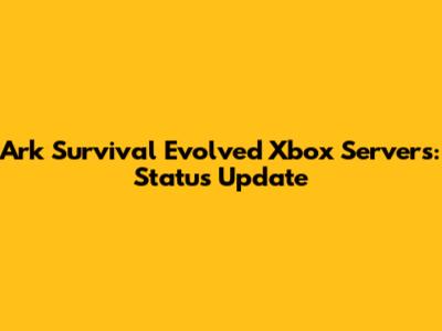Ark Survival Evolved Xbox Servers: Status Update