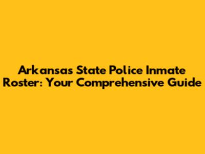 Arkansas State Police Inmate Roster: Your Comprehensive Guide