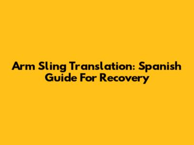 Arm Sling Translation: Spanish Guide For Recovery