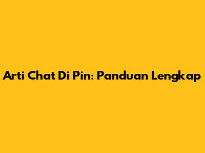 Arti Chat Di Pin: Panduan Lengkap