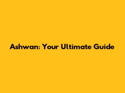 Ashwan: Your Ultimate Guide
