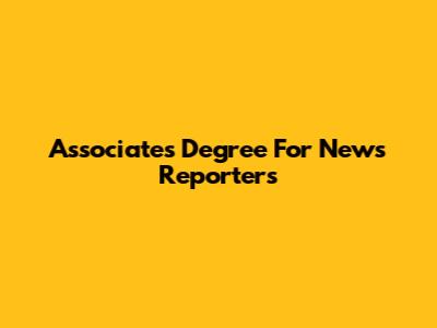 Associate's Degree For News Reporters