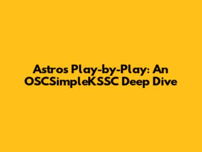 Astros Play-by-Play: An OSCSimpleKSSC Deep Dive
