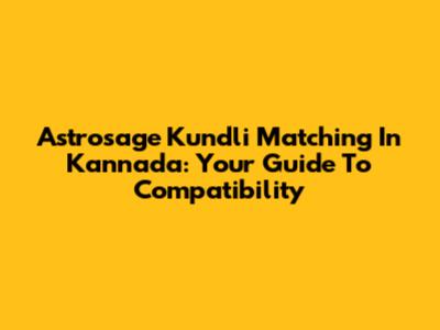 Astrosage Kundli Matching In Kannada: Your Guide To Compatibility