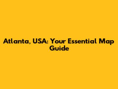 Atlanta, USA: Your Essential Map Guide