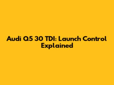 Audi Q5 30 TDI: Launch Control Explained