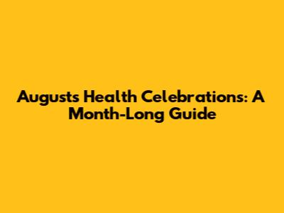 August's Health Celebrations: A Month-Long Guide