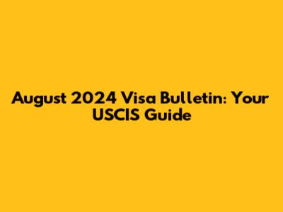 August 2024 Visa Bulletin: Your USCIS Guide
