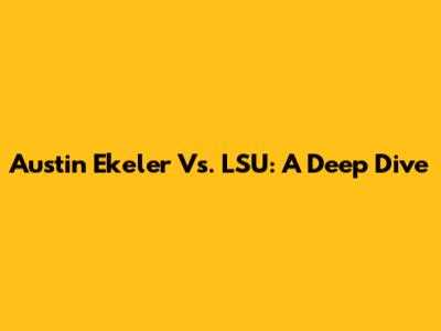 Austin Ekeler Vs. LSU: A Deep Dive