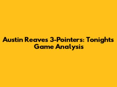 Austin Reaves' 3-Pointers: Tonight's Game Analysis