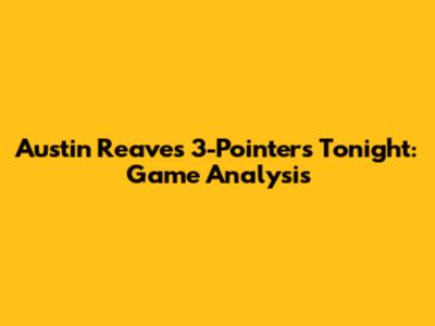 Austin Reaves' 3-Pointers Tonight: Game Analysis