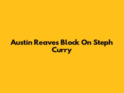 Austin Reaves' Block On Steph Curry