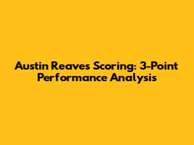 Austin Reaves' Scoring: 3-Point Performance Analysis