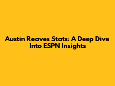 Austin Reaves' Stats: A Deep Dive Into ESPN Insights