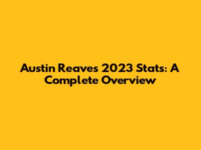 Austin Reaves 2023 Stats: A Complete Overview
