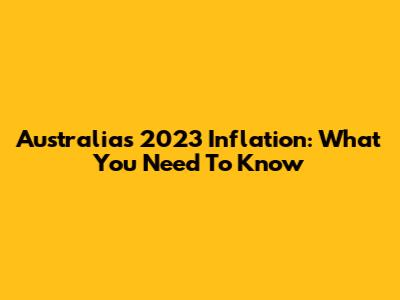 Australia's 2023 Inflation: What You Need To Know
