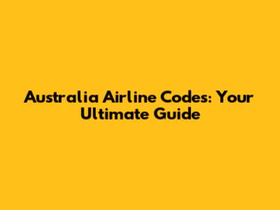 Australia Airline Codes: Your Ultimate Guide