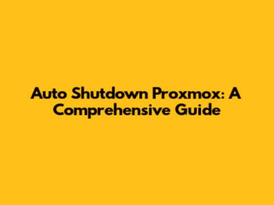 Auto Shutdown Proxmox: A Comprehensive Guide