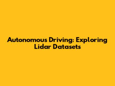 Autonomous Driving: Exploring Lidar Datasets