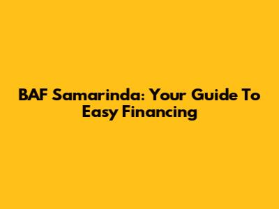 BAF Samarinda: Your Guide To Easy Financing