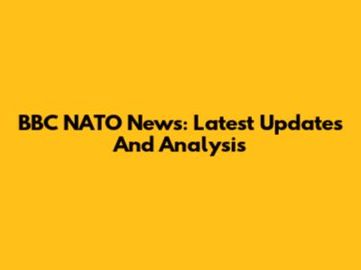 BBC NATO News: Latest Updates And Analysis