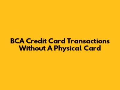 BCA Credit Card Transactions Without A Physical Card