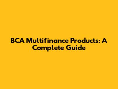 BCA Multifinance Products: A Complete Guide