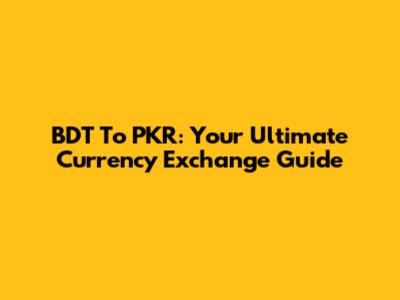 BDT To PKR: Your Ultimate Currency Exchange Guide