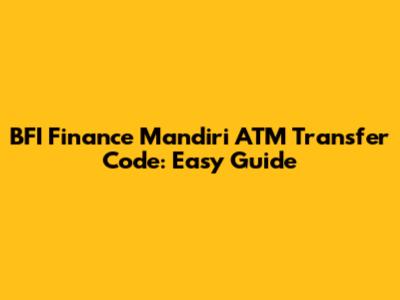 BFI Finance Mandiri ATM Transfer Code: Easy Guide