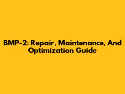 BMP-2: Repair, Maintenance, And Optimization Guide