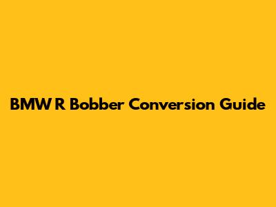 BMW R Bobber Conversion Guide