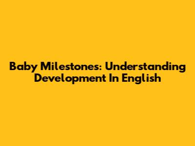 Baby Milestones: Understanding Development In English