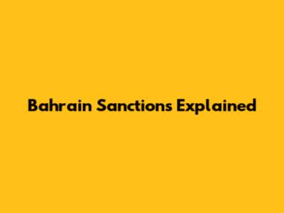 Bahrain Sanctions Explained