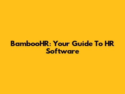 BambooHR: Your Guide To HR Software
